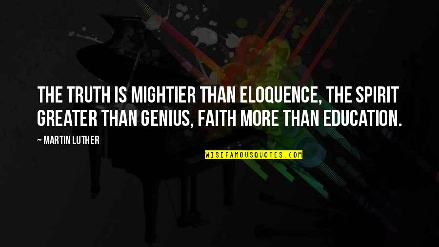 Mightier Quotes By Martin Luther: The truth is mightier than eloquence, the Spirit Mightier Quotes By Martin Luther: The truth is mightier than eloquence, the Spirit