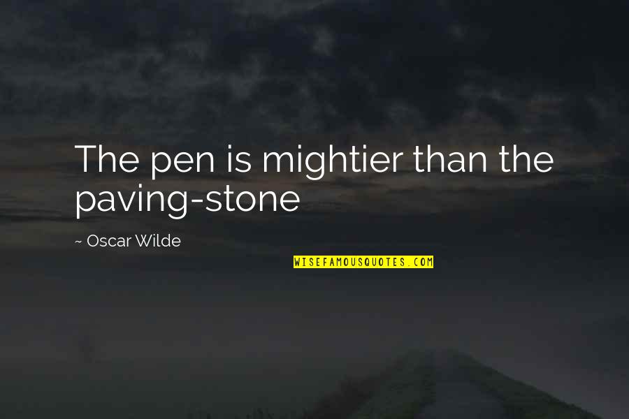 Mightier Quotes By Oscar Wilde: The pen is mightier than the paving-stone Mightier Quotes By Oscar Wilde: The pen is mightier than the paving-stone