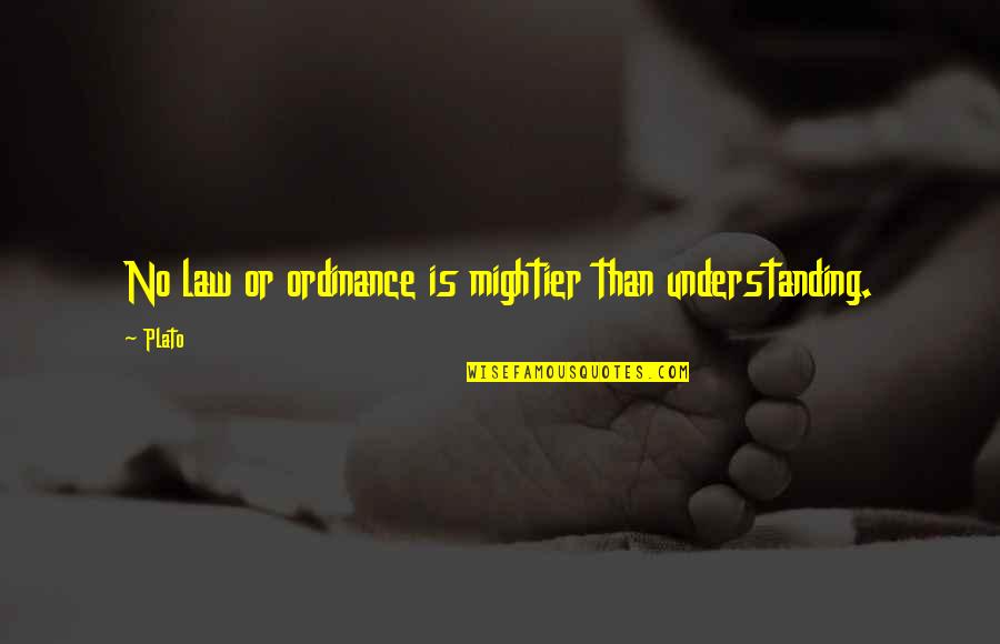 Mightier Quotes By Plato: No law or ordinance is mightier than understanding.