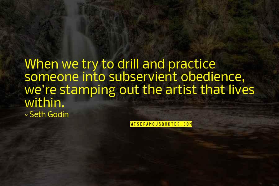 Mighties Red Quotes By Seth Godin: When we try to drill and practice someone Mighties Red Quotes By Seth Godin: When we try to drill and practice someone