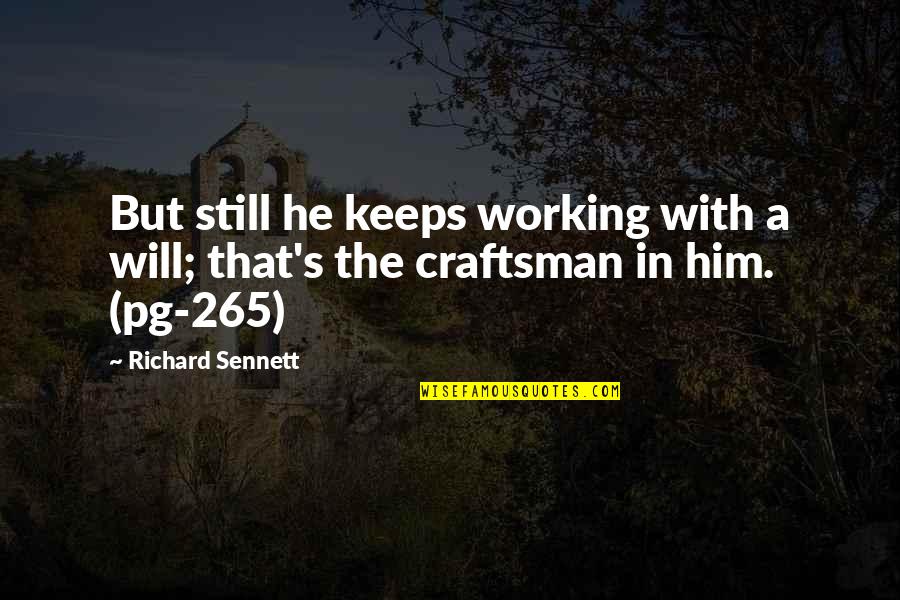 Mighton Angel Quotes By Richard Sennett: But still he keeps working with a will;