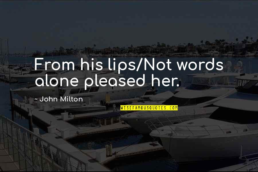 Mights Quotes By John Milton: From his lips/Not words alone pleased her. Mights Quotes By John Milton: From his lips/Not words alone pleased her.