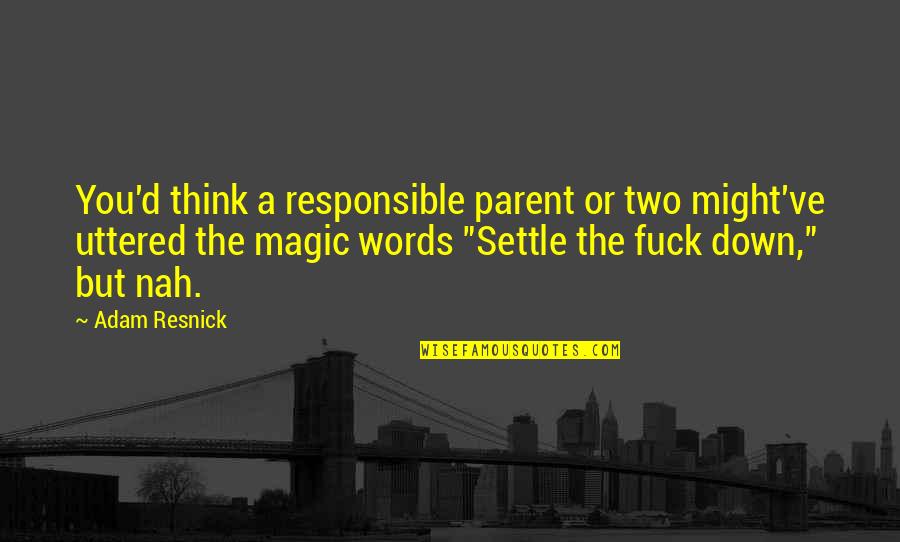 Might've Quotes By Adam Resnick: You'd think a responsible parent or two might've