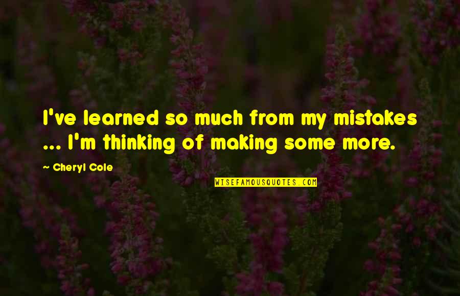 Mighty Aphrodite Quotes By Cheryl Cole: I've learned so much from my mistakes ...