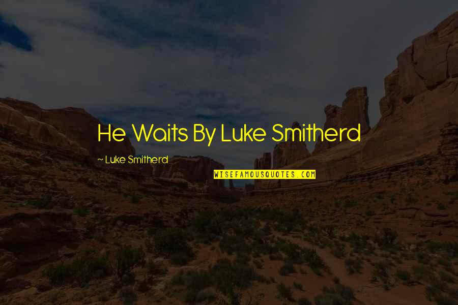 Mighty Boosh Charlie Quotes By Luke Smitherd: He Waits By Luke Smitherd Mighty Boosh Charlie Quotes By Luke Smitherd: He Waits By Luke Smitherd