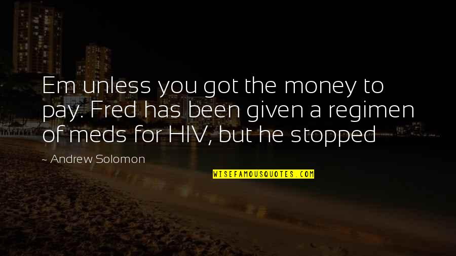 Mighty Boosh Crack Fox Quotes By Andrew Solomon: Em unless you got the money to pay. Mighty Boosh Crack Fox Quotes By Andrew Solomon: Em unless you got the money to pay.