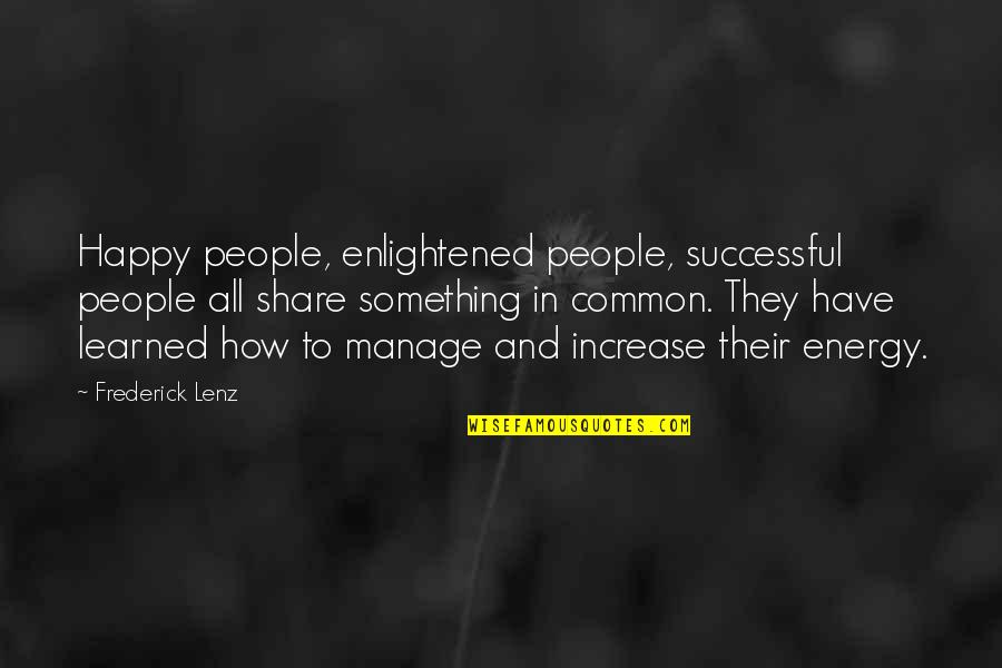 Mighty Boosh Crimp Quotes By Frederick Lenz: Happy people, enlightened people, successful people all share