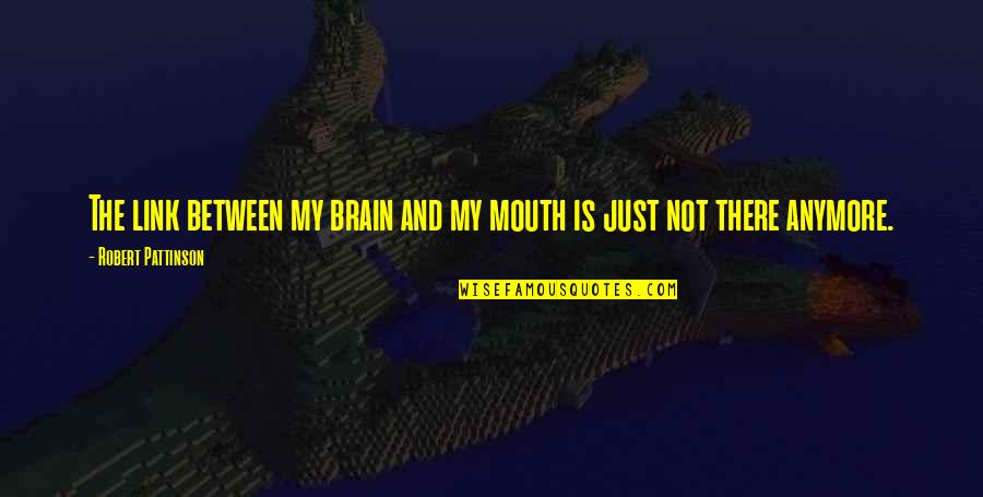 Mighty Boosh Eels Quotes By Robert Pattinson: The link between my brain and my mouth