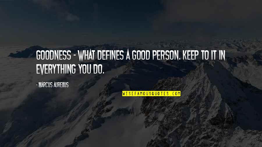 Mighty Boosh Old Gregg Quotes By Marcus Aurelius: Goodness - what defines a good person. Keep Mighty Boosh Old Gregg Quotes By Marcus Aurelius: Goodness - what defines a good person. Keep
