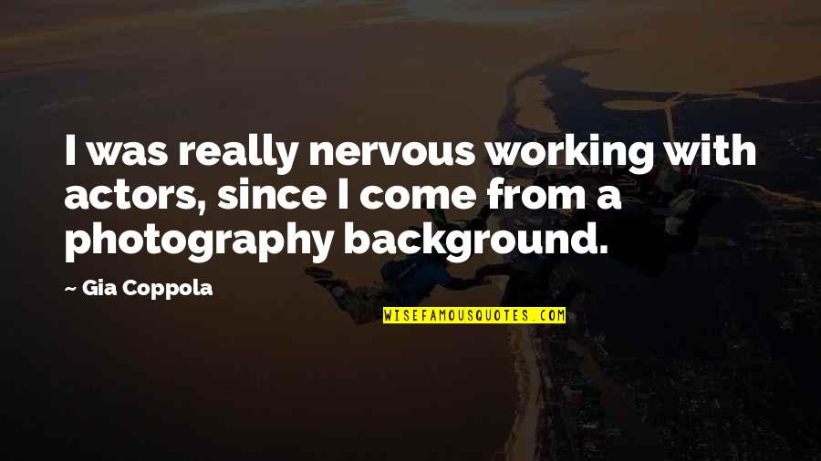 Mighty Boosh Yeti Quotes By Gia Coppola: I was really nervous working with actors, since
