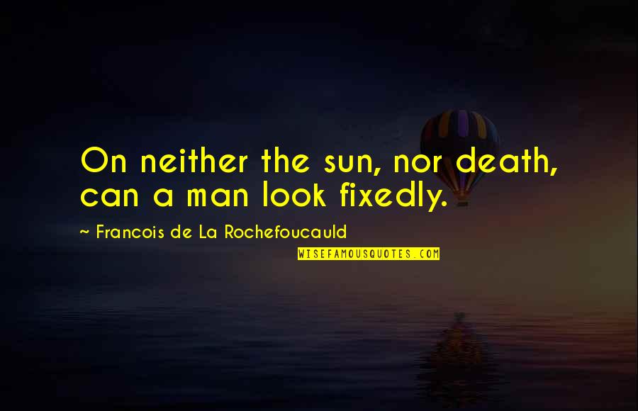Mighty Ducks Hawks Quotes By Francois De La Rochefoucauld: On neither the sun, nor death, can a Mighty Ducks Hawks Quotes By Francois De La Rochefoucauld: On neither the sun, nor death, can a