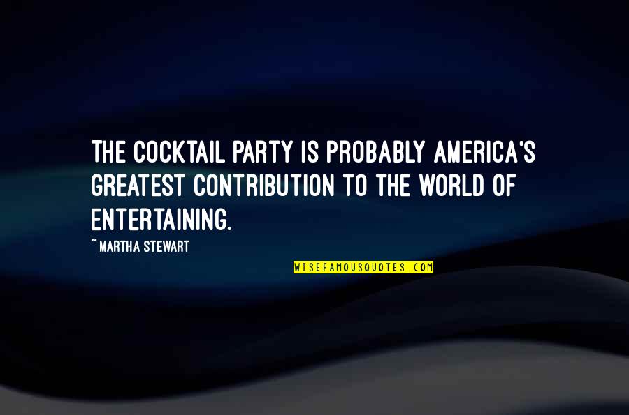 Mighty Ducks Hawks Quotes By Martha Stewart: The cocktail party is probably America's greatest contribution Mighty Ducks Hawks Quotes By Martha Stewart: The cocktail party is probably America's greatest contribution