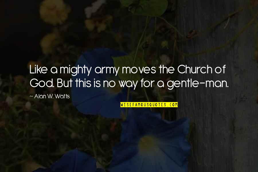 Mighty God Quotes By Alan W. Watts: Like a mighty army moves the Church of