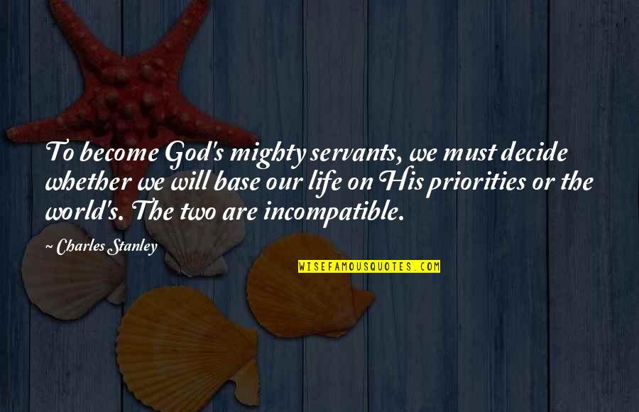 Mighty God Quotes By Charles Stanley: To become God's mighty servants, we must decide