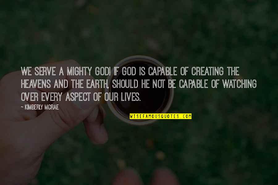 Mighty God Quotes By Kimberly McRae: We serve a mighty God! If God is