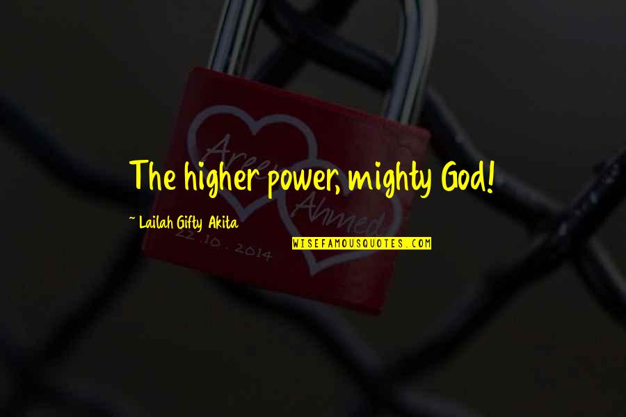 Mighty God Quotes By Lailah Gifty Akita: The higher power, mighty God!