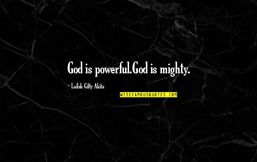 Mighty God Quotes By Lailah Gifty Akita: God is powerful.God is mighty.