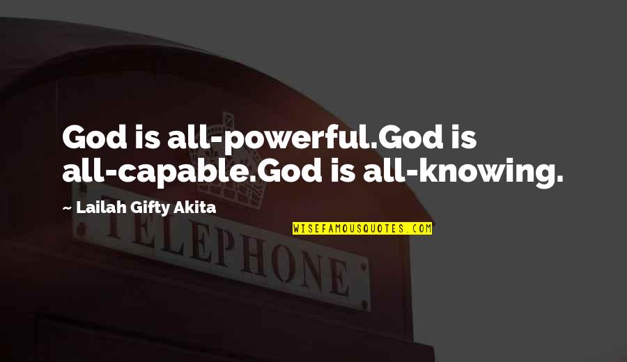 Mighty God Quotes By Lailah Gifty Akita: God is all-powerful.God is all-capable.God is all-knowing.