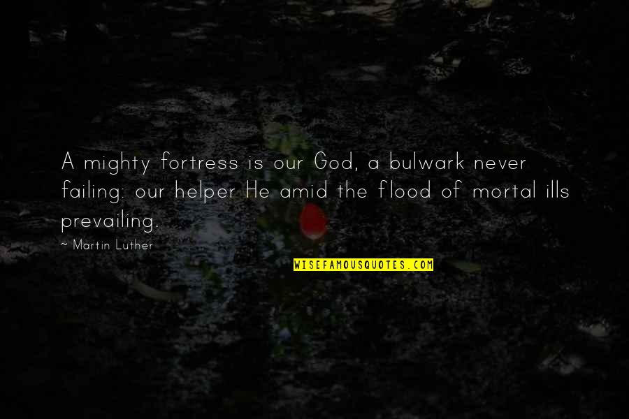 Mighty God Quotes By Martin Luther: A mighty fortress is our God, a bulwark