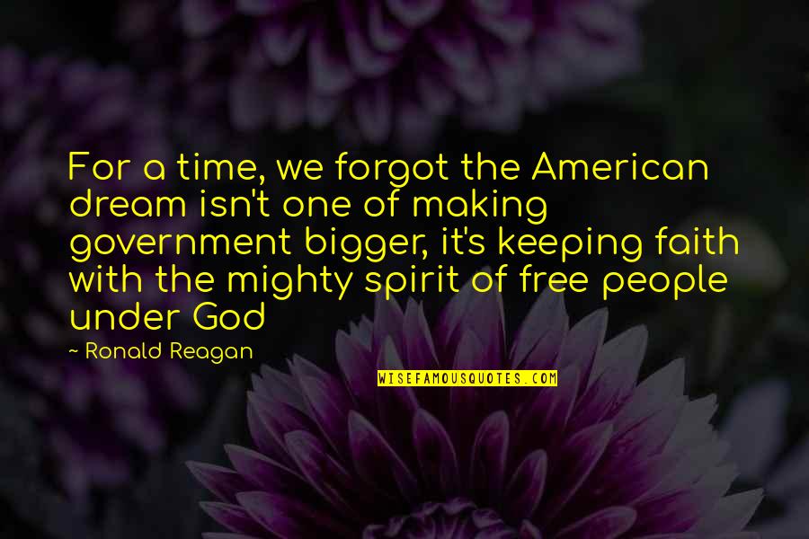 Mighty God Quotes By Ronald Reagan: For a time, we forgot the American dream