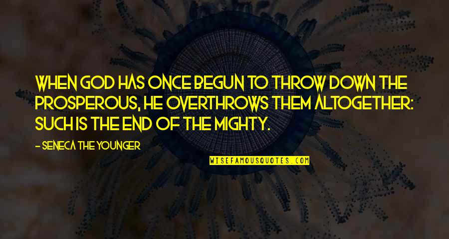 Mighty God Quotes By Seneca The Younger: When God has once begun to throw down