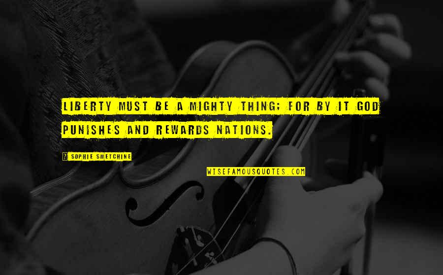 Mighty God Quotes By Sophie Swetchine: Liberty must be a mighty thing; for by