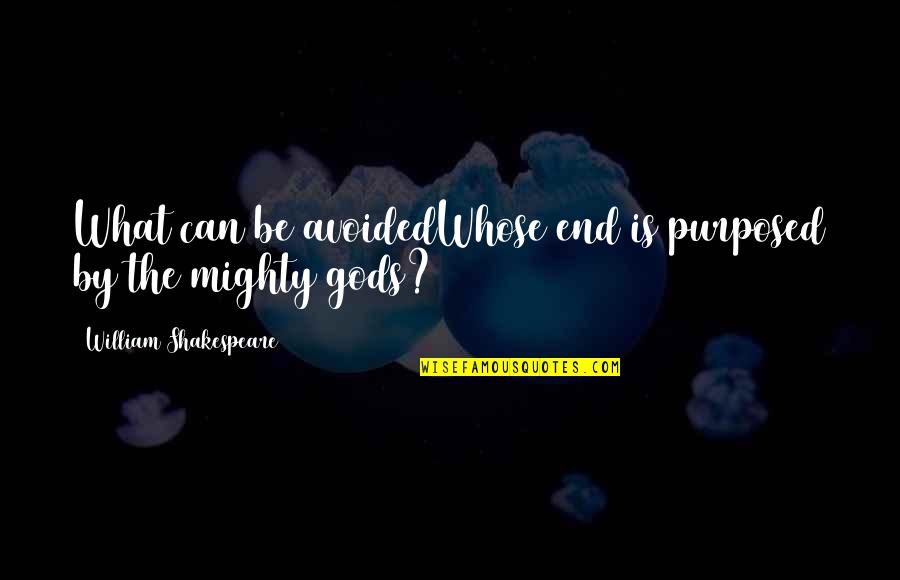 Mighty God Quotes By William Shakespeare: What can be avoidedWhose end is purposed by