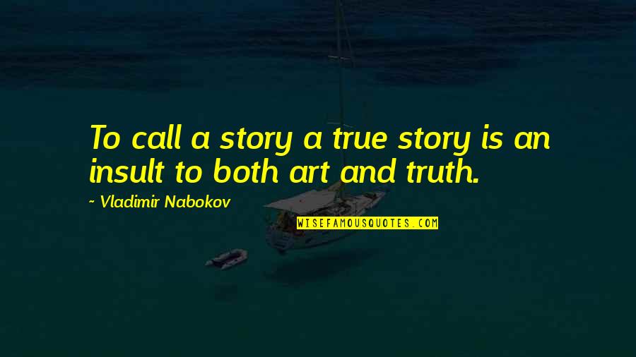 Mighty Kindness Quotes By Vladimir Nabokov: To call a story a true story is