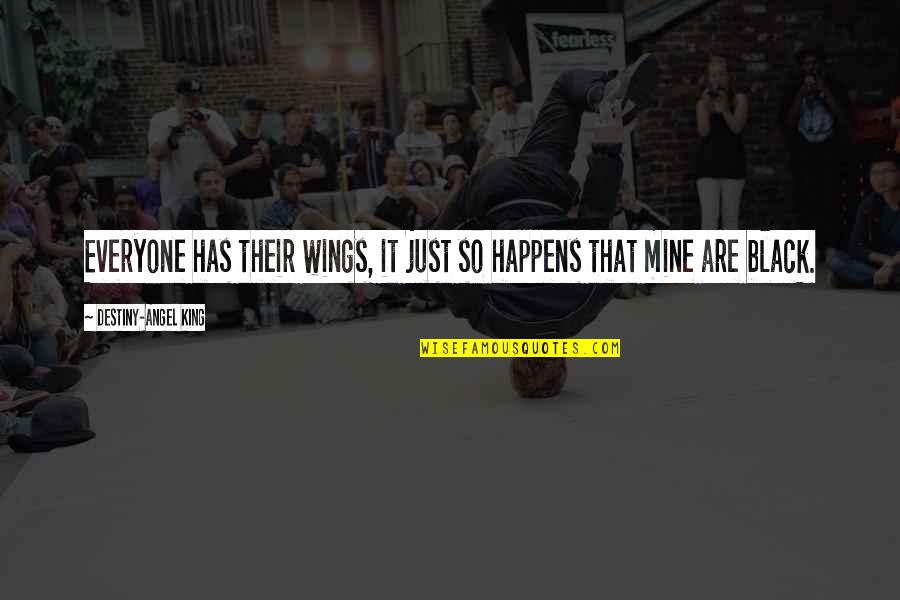 Mighty Lion Quotes By Destiny-Angel King: Everyone has their wings, it just so happens Mighty Lion Quotes By Destiny-Angel King: Everyone has their wings, it just so happens