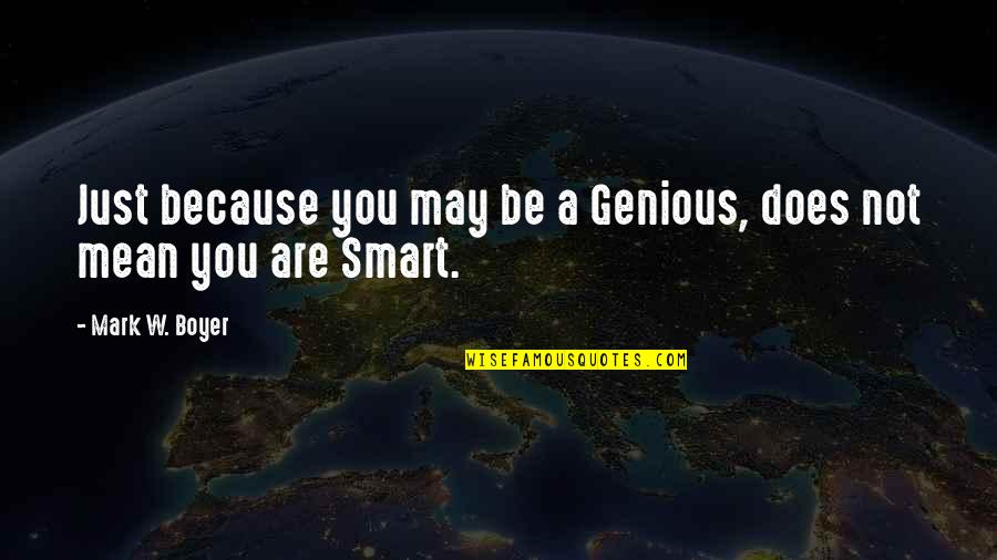 Mighty Macs Quotes By Mark W. Boyer: Just because you may be a Genious, does