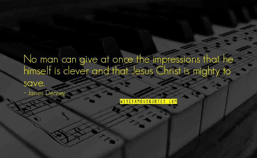 Mighty Man Quotes By James Denney: No man can give at once the impressions Mighty Man Quotes By James Denney: No man can give at once the impressions