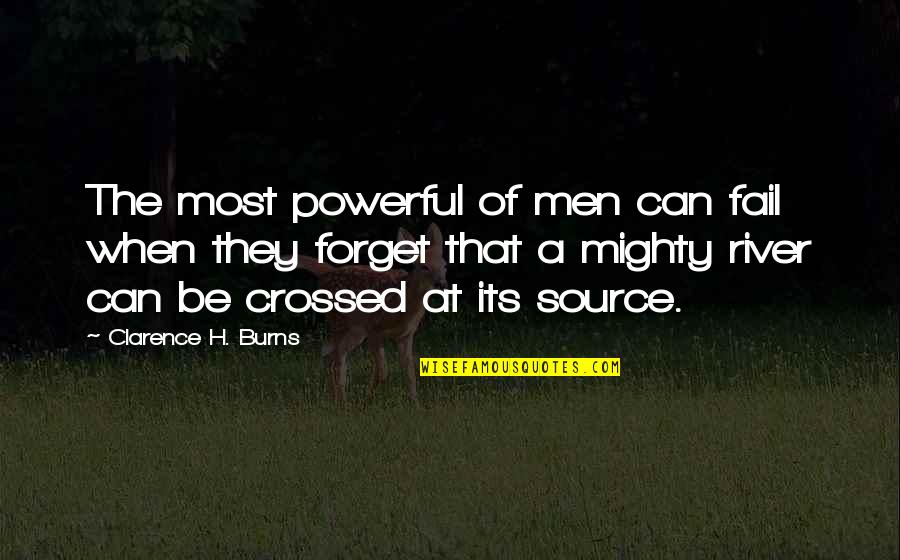 Mighty Men Quotes By Clarence H. Burns: The most powerful of men can fail when