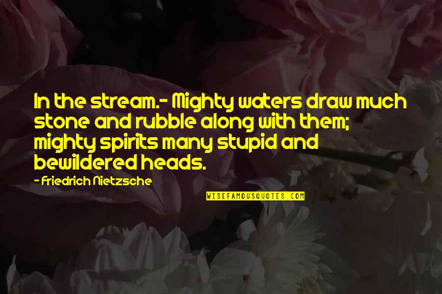 Mighty Men Quotes By Friedrich Nietzsche: In the stream.- Mighty waters draw much stone