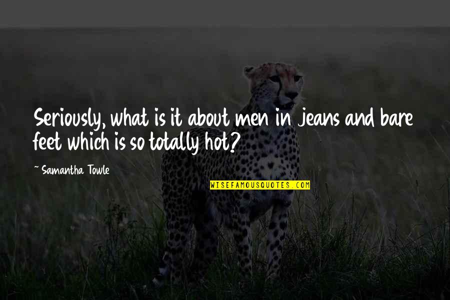 Mighty Men Quotes By Samantha Towle: Seriously, what is it about men in jeans
