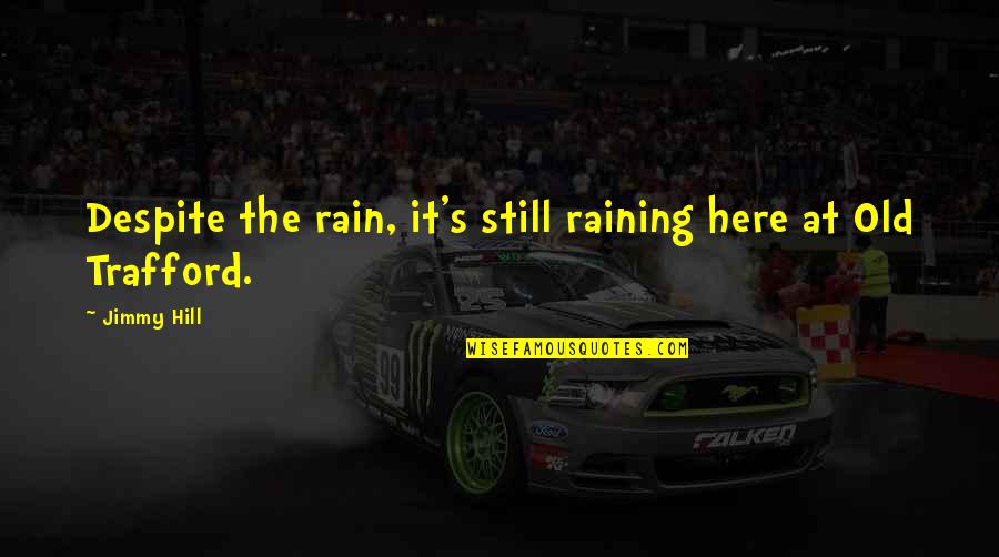 Mighty Morphin Power Rangers Famous Quotes By Jimmy Hill: Despite the rain, it's still raining here at