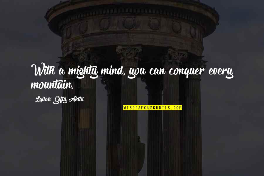 Mighty Mountains Quotes By Lailah Gifty Akita: With a mighty mind, you can conquer every Mighty Mountains Quotes By Lailah Gifty Akita: With a mighty mind, you can conquer every