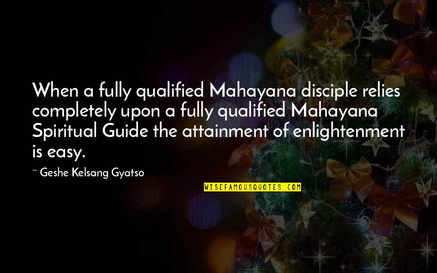 Mighty Mouse Girlfriend Quotes By Geshe Kelsang Gyatso: When a fully qualified Mahayana disciple relies completely Mighty Mouse Girlfriend Quotes By Geshe Kelsang Gyatso: When a fully qualified Mahayana disciple relies completely