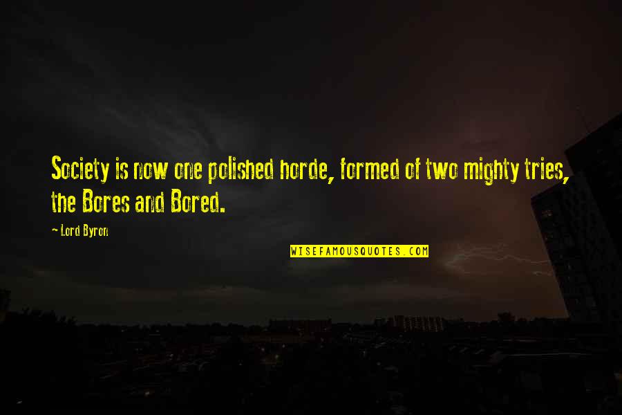 Mighty Quotes By Lord Byron: Society is now one polished horde, formed of