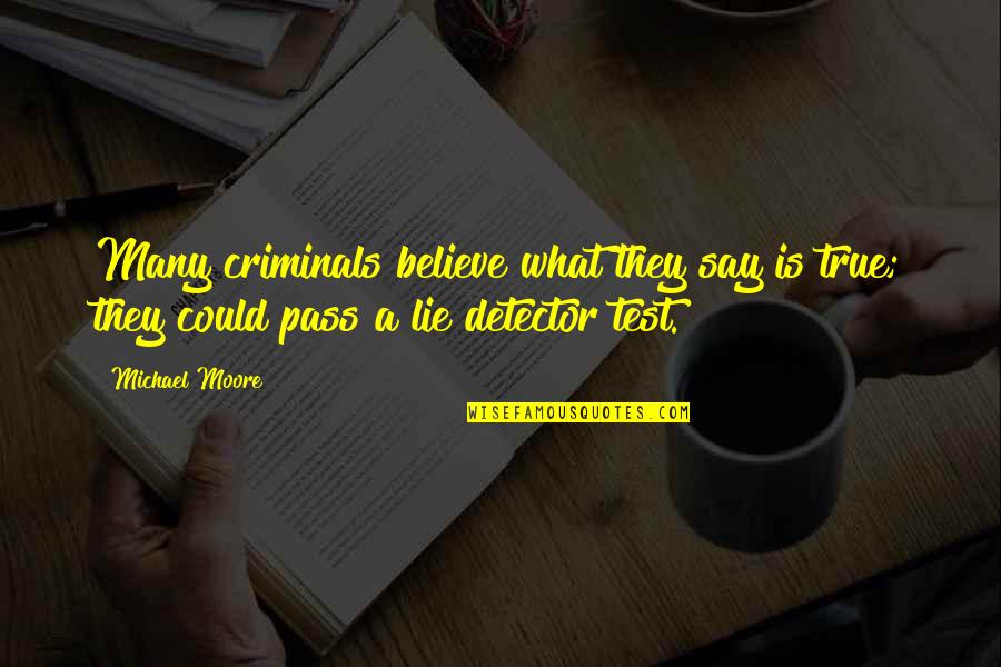 Mighty Sarah At Home Quotes By Michael Moore: Many criminals believe what they say is true;