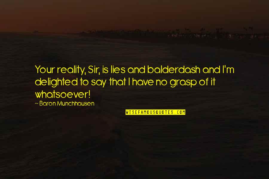 Mighty Storm Quotes By Baron Munchhausen: Your reality, Sir, is lies and balderdash and