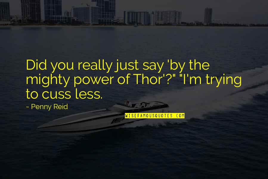 Mighty Thor Quotes By Penny Reid: Did you really just say 'by the mighty