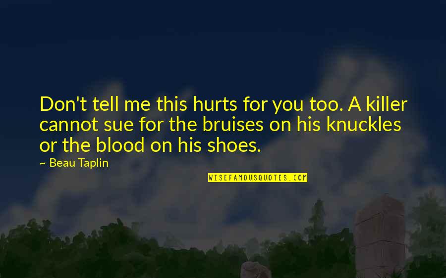 Mightyskins Quotes By Beau Taplin: Don't tell me this hurts for you too. Mightyskins Quotes By Beau Taplin: Don't tell me this hurts for you too.