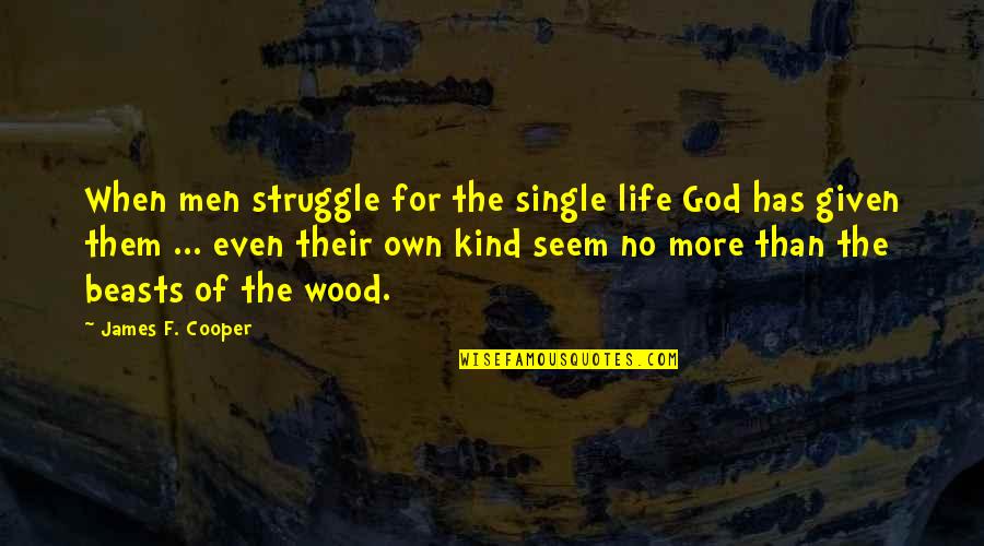 Mightyskins Quotes By James F. Cooper: When men struggle for the single life God Mightyskins Quotes By James F. Cooper: When men struggle for the single life God