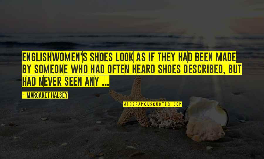 Migladys Quotes By Margaret Halsey: Englishwomen's shoes look as if they had been