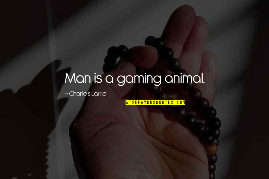 Miglani Homes Quotes By Charles Lamb: Man is a gaming animal.