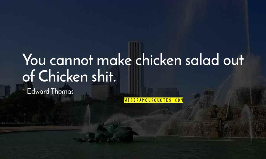 Miglenas Todorova Quotes By Edward Thomas: You cannot make chicken salad out of Chicken