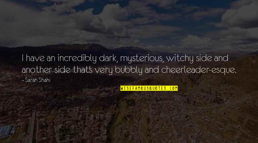 Miglenas Todorova Quotes By Sarah Shahi: I have an incredibly dark, mysterious, witchy side