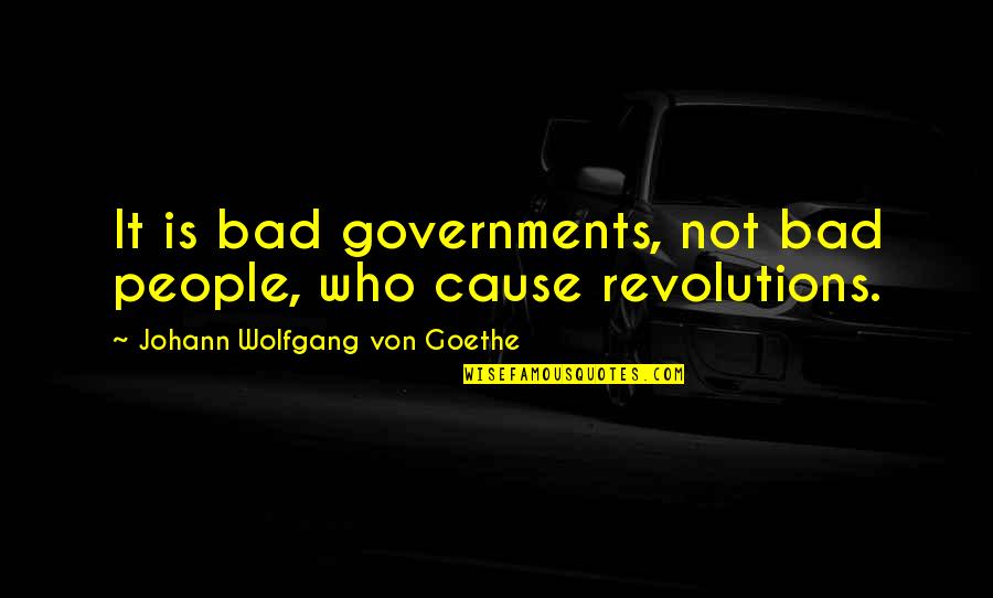 Miglionico Castle Quotes By Johann Wolfgang Von Goethe: It is bad governments, not bad people, who Miglionico Castle Quotes By Johann Wolfgang Von Goethe: It is bad governments, not bad people, who