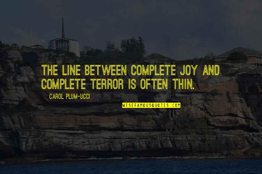 Migliorare Streaming Quotes By Carol Plum-Ucci: The line between complete joy and complete terror