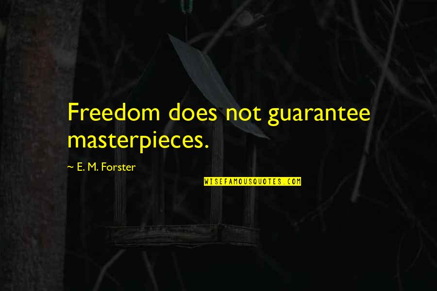 Migliorare Streaming Quotes By E. M. Forster: Freedom does not guarantee masterpieces.